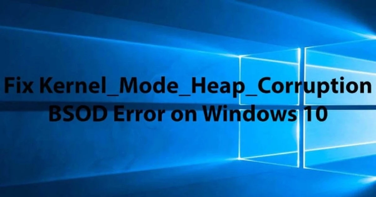 How To Fix Kernel Mode Heap Corruption Error In Windows 10