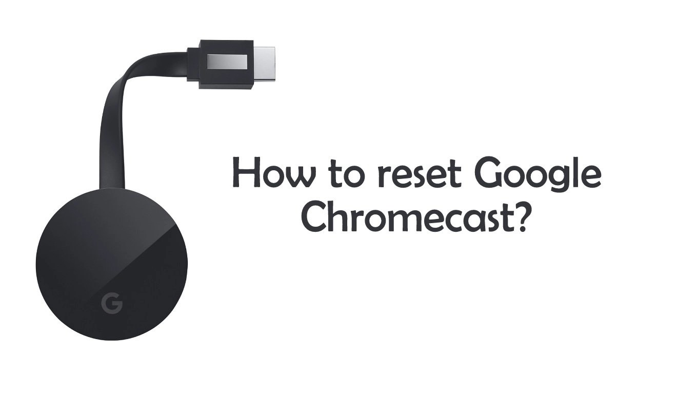 How To Easily Factory Reset A Google Chromecast