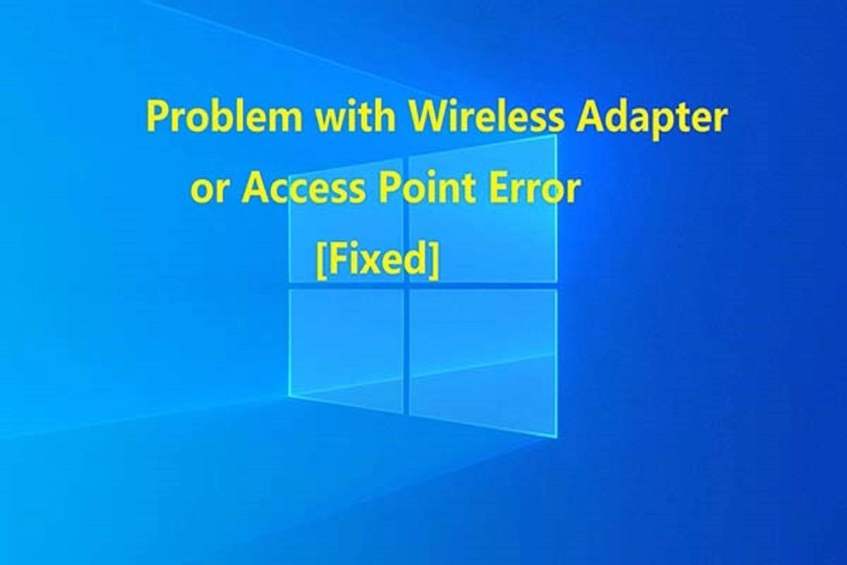 How to Fix the ‘Problem With Wireless Adapter Or Access Point’ Error Message